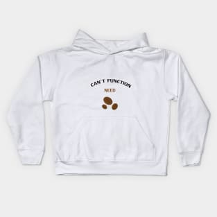 Coffee T-Shirt / Can't Function Need Coffee Kids Hoodie